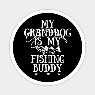 My Granddog Is My Fishing Buddy Funny Fisherman Fisher Fishing Lover Gift Magnet